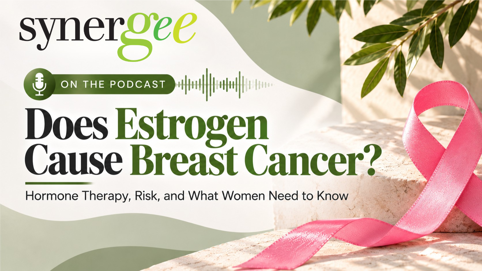 Does Estrogen Cause Breast Cancer? Understanding Hormone Therapy, Breast Cancer Risk, and the Questions Women Deserve to Ask